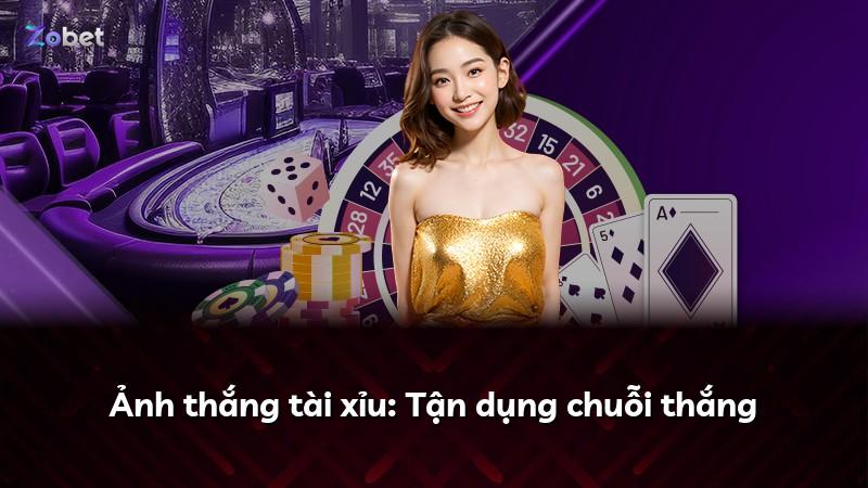 Ảnh thắng tài xỉu: Tận dụng chuỗi thắng