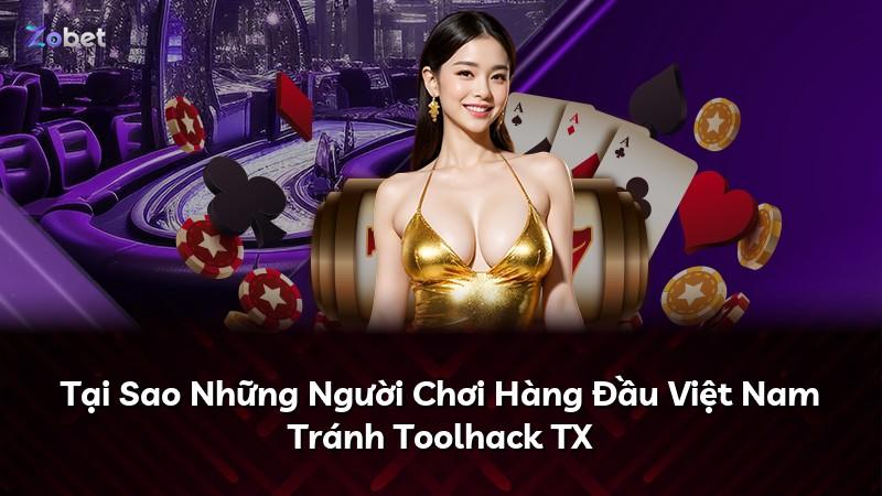 Tại Sao Những Người Chơi Hàng Đầu Việt Nam Tránh Toolhack TX